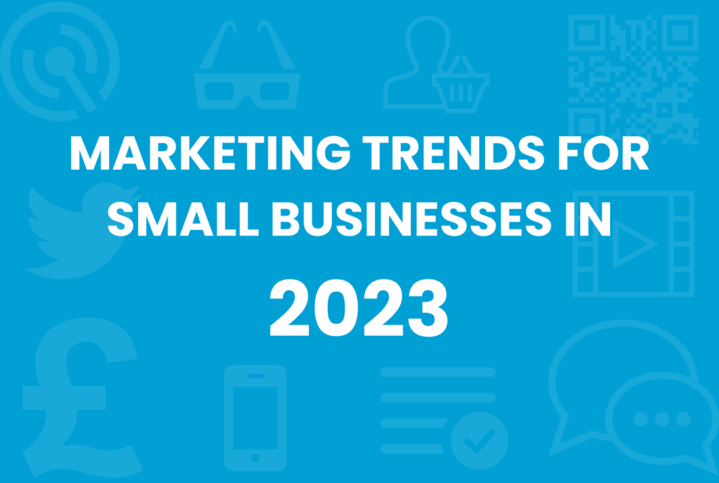 Marketing Trends For Small Businesses In 2023